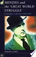 Menzies and the 'great world struggle' : Australia's Cold War, 1948-1954 /
