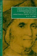Church and politics in Renaissance Italy : the life and career of Cardinal Francesco Soderini (1453-1524) /