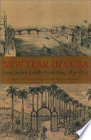 New year in Cuba : Mary Gardner Lowell's travel diary, 1831-1832 /