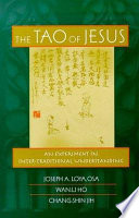 The Tao of Jesus : an experiment in inter-traditional understanding /