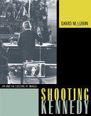 Shooting Kennedy : JFK and the culture of images /