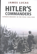 Hitler's commanders : German bravery in the field, 1939-1945 /
