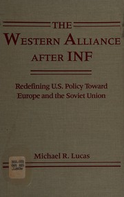 The Western Alliance after INF : redefining U.S. policy toward Europe and the Soviet Union /