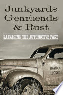Junkyards, gearheads, and rust : salvaging the automotive past /