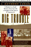 Big trouble : a murder in a small western town sets off a struggle for the soul of America /