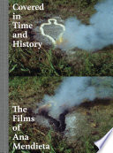 Covered in time and history : the films of Ana Mendieta /