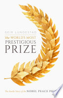 'The world's most prestigious prize' : the inside story of the Nobel Peace Prize /