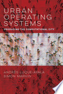 Urban operating systems : producing the computational city /