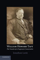 William Howard Taft : the travails of a progressive conservative /