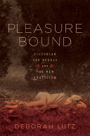 Pleasure bound : Victorian sex rebels and the new eroticism /