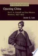 Opening China : Karl F.A. Gützlaff and Sino-Western relations, 1827-1852 /