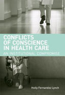 Conflicts of conscience in health care : an institutional compromise /