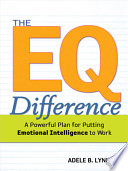 The EQ difference : a powerful program for putting emotional intelligence to work /