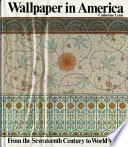 Wallpaper in America : from the seventeenth century to World War I /