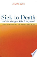 Sick to death and not going to take it anymore! : reforming health care for the last years of life /