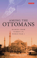 AMONG THE OTTOMANS : Diaries from Turkey in World War I /