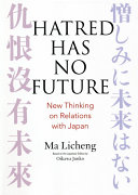 Hatred has no future : new thinking on relations with Japan /