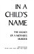 In a child's name : the legacy of a mother's murder /
