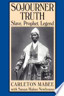 Sojourner Truth : slave, prophet, legend /