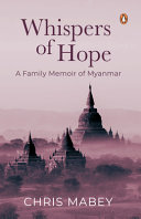 Whispers of hope : a family memoir of Myanmar /