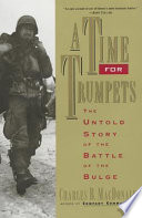 A time for trumpets : the untold story of the Battle of the Bulge /