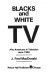 Blacks and white TV : Afro-Americans in television since 1948 /