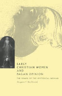 Early Christian women and pagan opinion : the power of the hysterical woman /