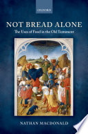 Not bread alone : the uses of food in the Old Testament /