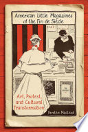American little magazines of the Fin de Siècle : art, protest, and cultural transformation /