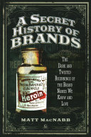 A secret history of brands : the dark and twisted beginnings of the brand names we know and love /