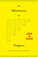 The mismeasure of progress : economic growth and its critics /