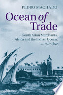 Ocean of trade : South Asian merchants, Africa and the Indian Ocean, 1750-1850 /