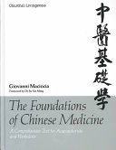 The foundations of Chinese medicine : a comprehensive text for acupuncturists and herbalists /