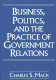 Business, politics, and the practice of government relations /