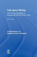 Talk about writing : the tutoring strategies of experienced writing center tutors /