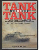 Tank versus tank : the illustrated story of armoured battlefield conflict in the twentieth century /