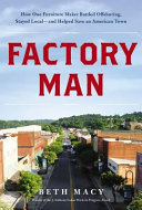 Factory man : how one furniture maker battled offshoring, stayed local-- and helped save an American town /