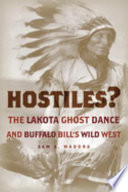 Hostiles? : the Lakota ghost dance and Buffalo Bill's Wild West /