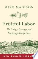 Fruitful labor : the ecology, economy, and practice of a family farm /