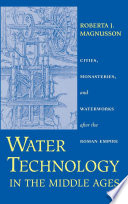 Water technology in the Middle Ages : cities, monasteries, and waterworks after the Roman Empire /