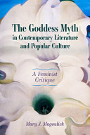 The goddess myth in contemporary literature and popular culture : a feminist critique /