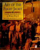 Art of the flight jacket : classic leather jackets of World War II /