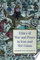 Ethics of war and peace in Iran and Shiʻi Islam /