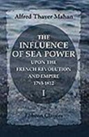 The influence of sea power upon the French revolution and empire, 1793-1812 /
