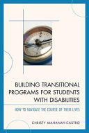 Building transitional programs for students with disabilities : how to navigate the course of their lives /