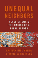 Unequal neighbors : place stigma and the making of a local border /