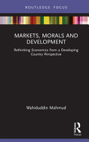 Markets, morals and development : rethinking economics from a developing country perspective /