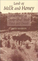 Land of milk and honey : the story of traditional Irish food and drink /
