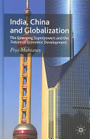 India, China and globalization : the emerging superpowers and the future of economic development /