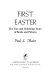 First Easter : the true and unfamiliar story in words and pictures /